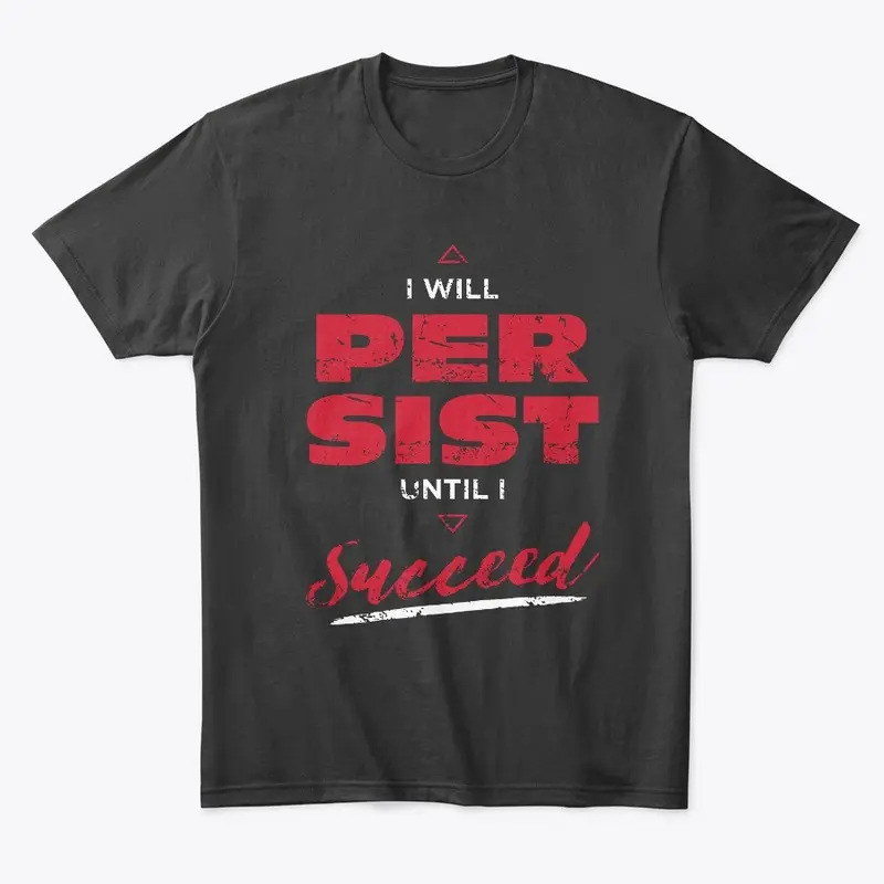 I will persist until I succeed